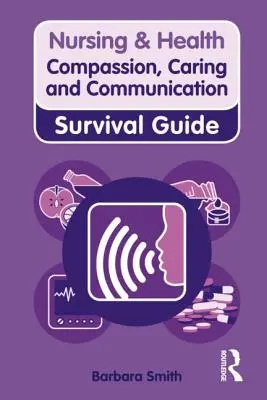 Współczucie, troska i komunikacja: Przewodnik przetrwania - Compassion, Caring and Communication: Survival Guide