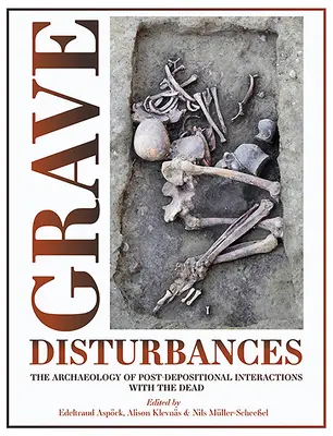 Grave Disturbances: Archeologia interakcji ze zmarłymi po pochówku - Grave Disturbances: The Archaeology of Post-Depositional Interactions with the Dead