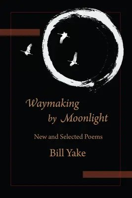 Waymaking by Moonlight: Nowe i wybrane wiersze - Waymaking by Moonlight: New & Selected Poems