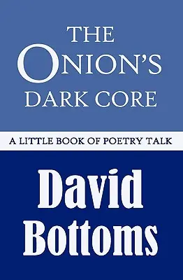 The Onion's Dark Core: Mała książka o poezji - The Onion's Dark Core: A Little Book of Poetry Talk