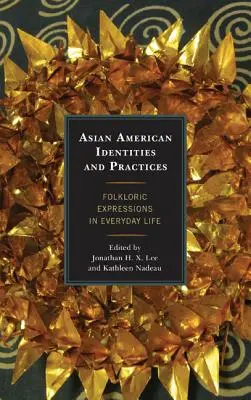 Tożsamości i praktyki azjatycko-amerykańskie: Wyrażenia folklorystyczne w życiu codziennym - Asian American Identities and Practices: Folkloric Expressions in Everyday Life