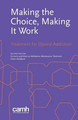 Dokonywanie wyboru, sprawianie, by działał: Leczenie uzależnienia od opioidów - Making the Choice, Making it Work: Treatment for Opioid Addiction