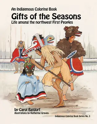 Dary sezonu: Rdzenna kolorowanka nr 3 - Życie wśród pierwszych ludów północnego zachodu - Gifts of the Season: An Indigenous Coloring Book No.3 - Life Among the Northwest First Peoples