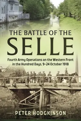Bitwa o Selle: Operacje czwartej armii na froncie zachodnim w ciągu stu dni od 9 do 24 października 1918 r. - The Battle of the Selle: Fourth Army Operations on the Western Front in the Hundred Days 9-24 October 1918