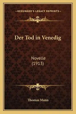 Der Tod in Venedig: Powieść (1913) - Der Tod in Venedig: Novelle (1913)