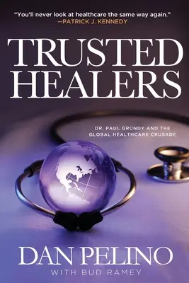 Zaufani uzdrowiciele: Dr Paul Grundy i globalna krucjata na rzecz opieki zdrowotnej - Trusted Healers: Dr. Paul Grundy and the Global Healthcare Crusade