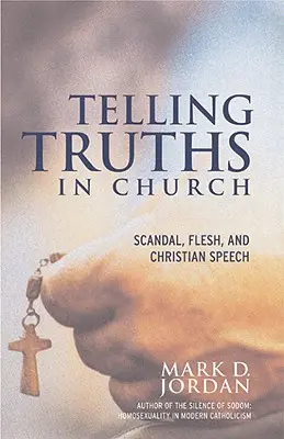 Mówienie prawdy w kościele: Skandal, ciało i chrześcijańska mowa - Telling Truths in Church: Scandal, Flesh, and Christian Speech