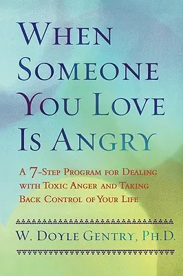 Kiedy ktoś, kogo kochasz, jest zły: 7-etapowy program radzenia sobie z toksycznym gniewem i odzyskiwania kontroli nad własnym życiem - When Someone You Love Is Angry: A 7-Step Program for Dealing with Toxic Anger and Taking Back Control of Your Life