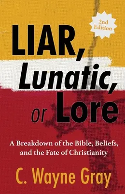 Liar, Lunatic, or Lore: A Breakdown of the Bible, Beliefs, and the Fate of Christianity (Kłamca, szaleniec, czy religia: rozkład Biblii, wierzeń i losów chrześcijaństwa) - Liar, Lunatic, or Lore: A Breakdown of the Bible, Beliefs, and the Fate of Christianity