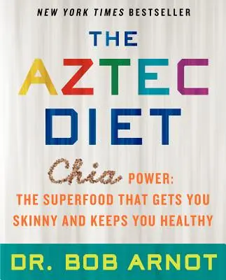 Dieta Azteków: Chia Power: Superżywność, dzięki której schudniesz i zachowasz zdrowie - The Aztec Diet: Chia Power: The Superfood That Gets You Skinny and Keeps You Healthy