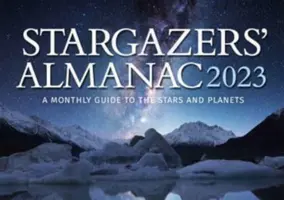 Almanach Gwiezdny: Miesięczny przewodnik po gwiazdach i planetach 2023: 2023 - Stargazers' Almanac: A Monthly Guide to the Stars and Planets 2023: 2023