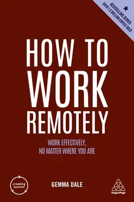 Jak pracować zdalnie: Pracuj efektywnie bez względu na to, gdzie jesteś - How to Work Remotely: Work Effectively, No Matter Where You Are