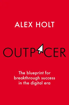 Outpacer: Plan przełomowego sukcesu w erze cyfrowej - Outpacer: The Blueprint for Breakthrough Success in the Digital Era
