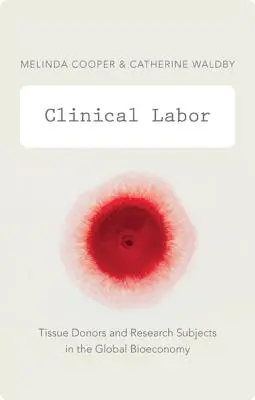 Praca kliniczna: Dawcy tkanek i obiekty badań w globalnej biogospodarce - Clinical Labor: Tissue Donors and Research Subjects in the Global Bioeconomy