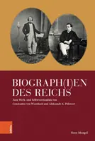 Biograph(i)En Des Reichs: Zum Werk- Und Selbstverstandnis Von Constantin Von Wurzbach Und Aleksandr A. Polovcov
