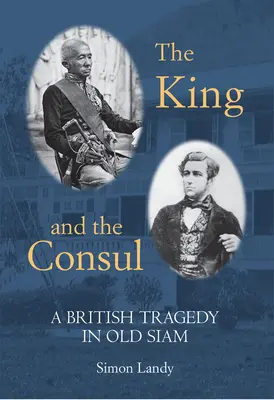 Król i konsul: Brytyjska tragedia w dawnym Syjamie - The King and the Consul: A British Tragedy in Old Siam