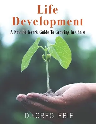 Rozwój życia: Przewodnik dla nowych wierzących, jak wzrastać w Chrystusie - Life Development A New Believers' Guide to Growing in Christ