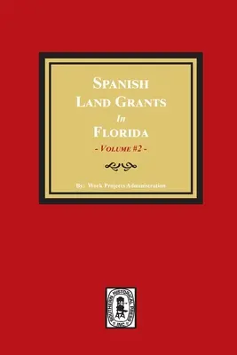 Hiszpańskie dotacje gruntowe na Florydzie, 1752-1786. (Volume #2) - Spanish Land Grants in Florida, 1752-1786. (Volume #2)