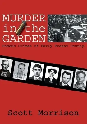 Morderstwo w ogrodzie: Słynne zbrodnie wczesnego hrabstwa Fresno - Murder in the Garden: Famous Crimes of Early Fresno County