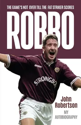 Robbo - The Game's Not Over till the Fat Striker Scores: Autobiografia - Robbo - The Game's Not Over till the Fat Striker Scores: The Autobiography