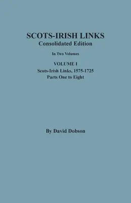 Scots-Irish Links: Consolidated Edition. W dwóch tomach. Tom I: Powiązania szkocko-irlandzkie, 1575-1725, części od pierwszej do ósmej - Scots-Irish Links: Consolidated Edition. In Two Volumes. Volume I: Scots-Irish Links, 1575-1725, Parts One to Eight