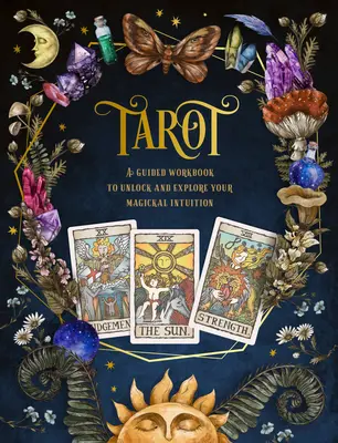 Tarot: A Guided Workbook: Podręcznik z przewodnikiem, aby odblokować i zbadać swoją magiczną intuicję tom 1 - Tarot: A Guided Workbook: A Guided Workbook to Unlock and Explore Your Magical Intuitionvolume 1