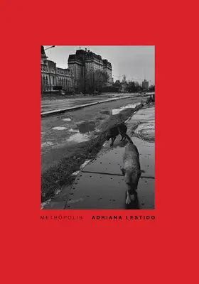 Adriana Lestido: Metropolis: Buenos Aires 1988/1999