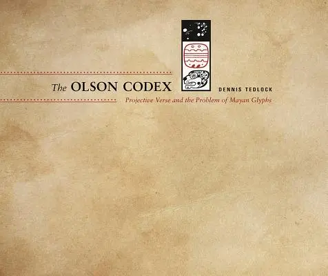 The Olson Codex: Wiersz projekcyjny i problem glifów Majów - The Olson Codex: Projective Verse and the Problem of Mayan Glyphs