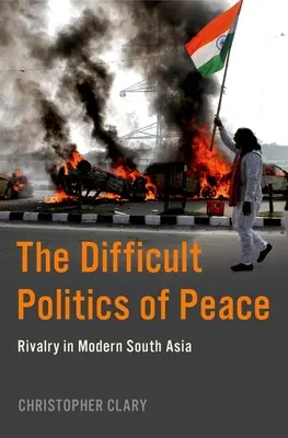 Trudna polityka pokoju: Rywalizacja we współczesnej Azji Południowej - The Difficult Politics of Peace: Rivalry in Modern South Asia