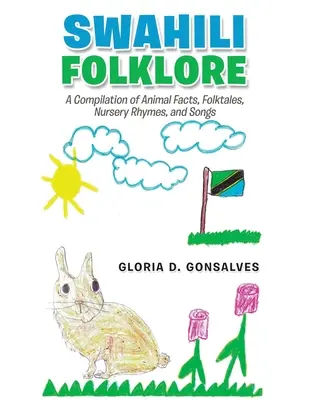 Folklor suahili: Kompilacja faktów o zwierzętach, opowieści ludowych, rymowanek i piosenek - Swahili Folklore: A Compilation of Animal Facts, Folktales, Nursery Rhymes, and Songs