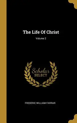 Życie Chrystusa; tom 2 - The Life Of Christ; Volume 2