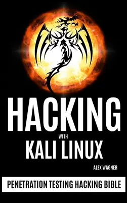 Hakowanie z Kali Linux: Biblia hakowania testów penetracyjnych - Hacking with Kali Linux: Penetration Testing Hacking Bible