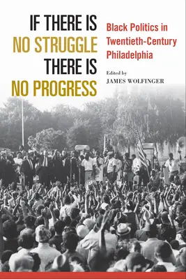 Jeśli nie ma walki, nie ma postępu: Czarna polityka w Filadelfii XX wieku - If There Is No Struggle There Is No Progress: Black Politics in Twentieth-Century Philadelphia