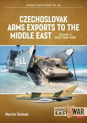 Czechosłowacki eksport broni na Bliski Wschód: Tom 3: Egipt, 1948-1989 - Czechoslovak Arms Exports to the Middle East: Volume 3: Egypt 1948 - 1989
