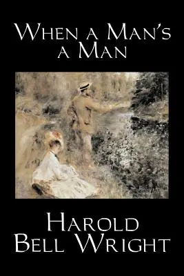 Kiedy mężczyzna jest mężczyzną Harold Bell Wright, Fikcja, Klasyka, Historyczne, Sagi - When a Man's a Man by Harold Bell Wright, Fiction, Classics, Historical, Sagas