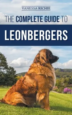 Kompletny przewodnik po psach rasy Leonberger: Wybór, szkolenie, karmienie, ćwiczenia, socjalizacja i miłość do nowego szczeniaka rasy Leonberger - The Complete Guide to Leonbergers: Selecting, Training, Feeding, Exercising, Socializing, and Loving Your New Leonberger Puppy