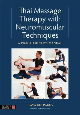 Masaż tajski z technikami nerwowo-mięśniowymi: Podręcznik praktyka - Thai Massage with Neuromuscular Techniques: A Practitioner's Manual