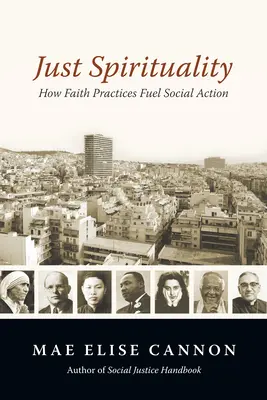 Sprawiedliwa duchowość: jak praktyki wiary napędzają działania społeczne - Just Spirituality: How Faith Practices Fuel Social Action