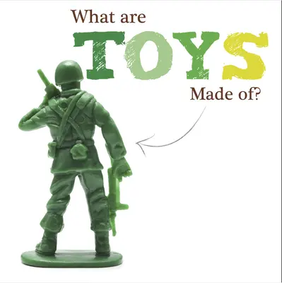 Z czego zrobione są zabawki? - What Are Toys Made Of?