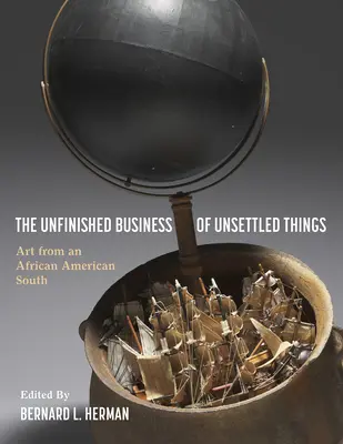 The Unfinished Business of Unsettled Things: Sztuka z afroamerykańskiego Południa - The Unfinished Business of Unsettled Things: Art from an African American South