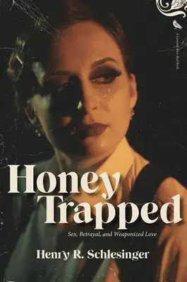 Honey Trapped: Seks, zdrada i uzbrojona miłość - Honey Trapped: Sex, Betrayal, and Weaponized Love