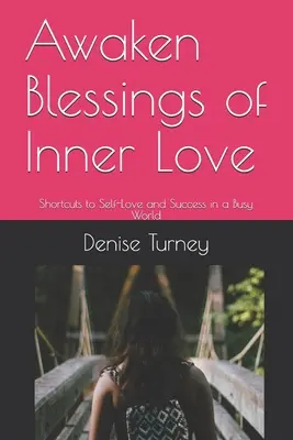 Obudź błogosławieństwa wewnętrznej miłości: Skróty do miłości własnej i sukcesu w zabieganym świecie - Awaken Blessings of Inner Love: Shortcuts to Self-Love and Success in a Busy World