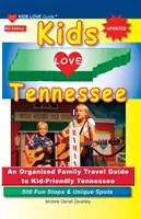 KIDS LOVE TENNESSEE, wydanie 5: Zorganizowany rodzinny przewodnik turystyczny po przyjaznym dzieciom Tennessee. 500 zabawnych przystanków i wyjątkowych miejsc - KIDS LOVE TENNESSEE, 5th Edition: An Organized Family Travel Guide to Kid-Friendly Tennessee. 500 Fun Stops & Unique Spots