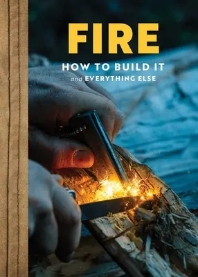 Ogień: Kompletny przewodnik po domu, ognisku, kempingu i przetrwaniu w dziczy - Fire: The Complete Guide for Home, Hearth, Camping & Wilderness Survival