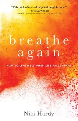 Breathe Again: Jak dobrze żyć, gdy życie się rozpada - Breathe Again: How to Live Well When Life Falls Apart