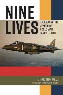 Nine Lives: Zniewalające wspomnienia pilota Harriera z czasów zimnej wojny - Nine Lives: The Compelling Memoir of a Cold War Harrier Pilot