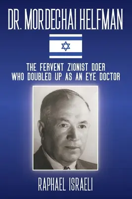 Dr Mordechai Helfman: Żarliwy syjonista, który podwoił się jako okulista - Dr. Mordechai Helfman: The Fervent Zionist Doer Who Doubled Up As an Eye Doctor