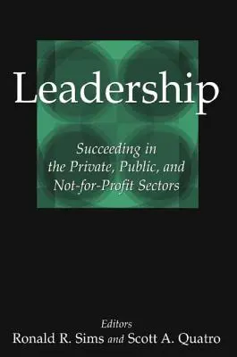 Przywództwo: Odnoszenie sukcesów w sektorze prywatnym, publicznym i non-profit - Leadership: Succeeding in the Private, Public, and Not-For-Profit Sectors