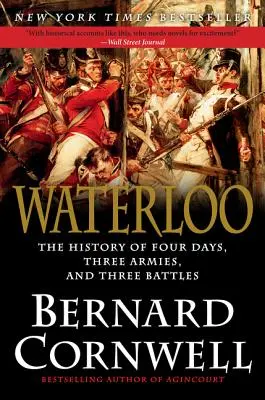 Waterloo: Historia czterech dni, trzech armii i trzech bitew - Waterloo: The History of Four Days, Three Armies, and Three Battles