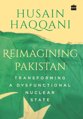 Ponowne wyobrażenie Pakistanu: Przekształcanie dysfunkcyjnego państwa nuklearnego - Reimagining Pakistan: Transforming a Dysfunctional Nuclear State